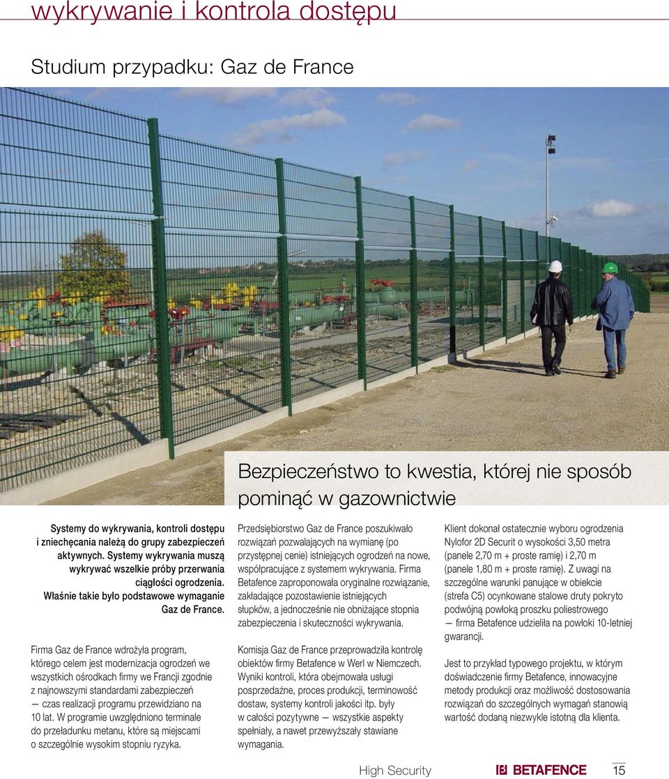 Firma Gaz de France wdrożyła program, którego celem jest modernizacja ogrodzeń we wszystkich ośrodkach firmy we Francji zgodnie z najnowszymi standardami zabezpieczeń czas realizacji programu