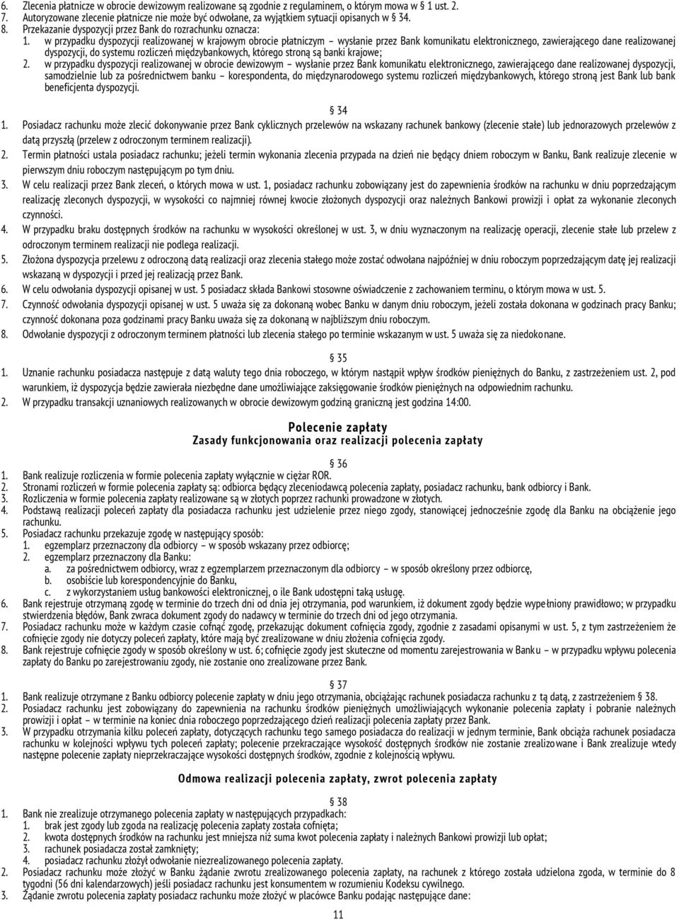 w przypadku dyspozycji realizowanej w krajowym obrocie płatniczym wysłanie przez Bank komunikatu elektronicznego, zawierającego dane realizowanej dyspozycji, do systemu rozliczeń międzybankowych,