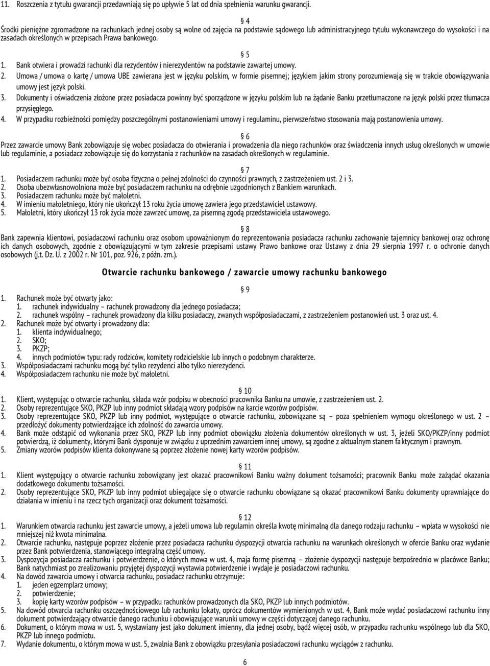 bankowego. 5 1. Bank otwiera i prowadzi rachunki dla rezydentów i nierezydentów na podstawie zawartej umowy. 2.