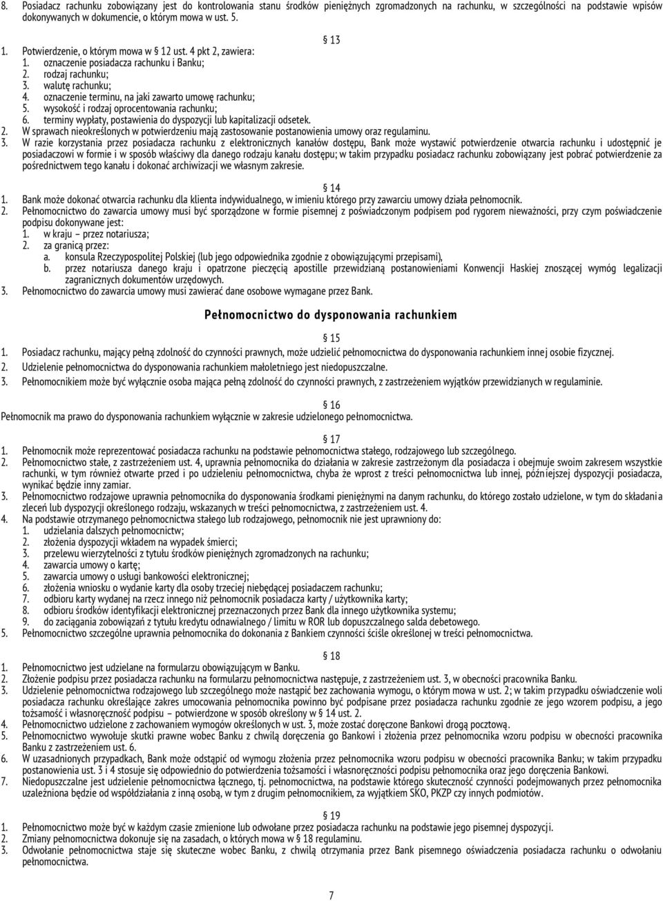 oznaczenie terminu, na jaki zawarto umowę rachunku; 5. wysokość i rodzaj oprocentowania rachunku; 6. terminy wypłaty, postawienia do dyspozycji lub kapitalizacji odsetek. 2.