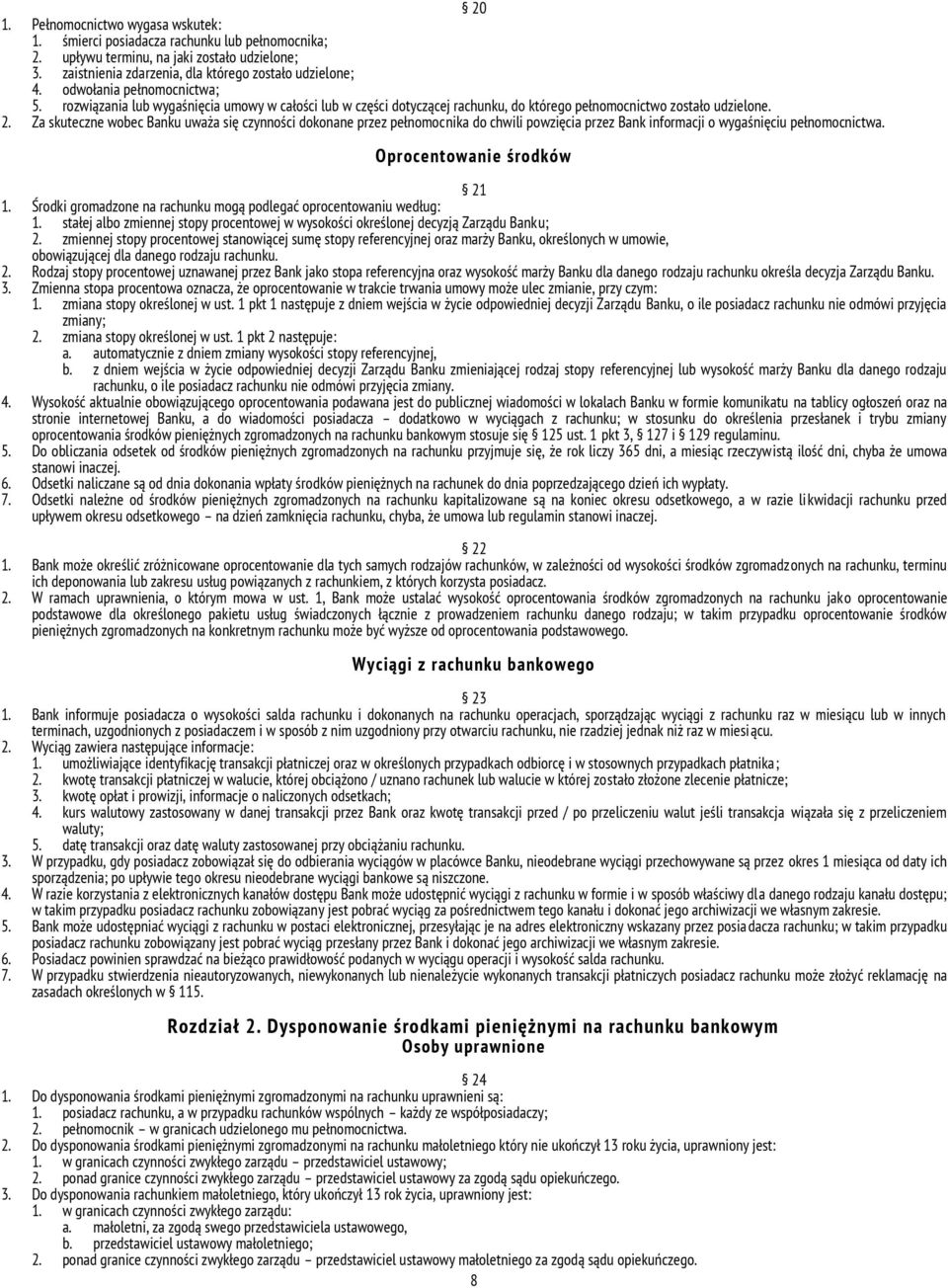 Za skuteczne wobec Banku uważa się czynności dokonane przez pełnomocnika do chwili powzięcia przez Bank informacji o wygaśnięciu pełnomocnictwa. Oprocentowanie środków 21 1.