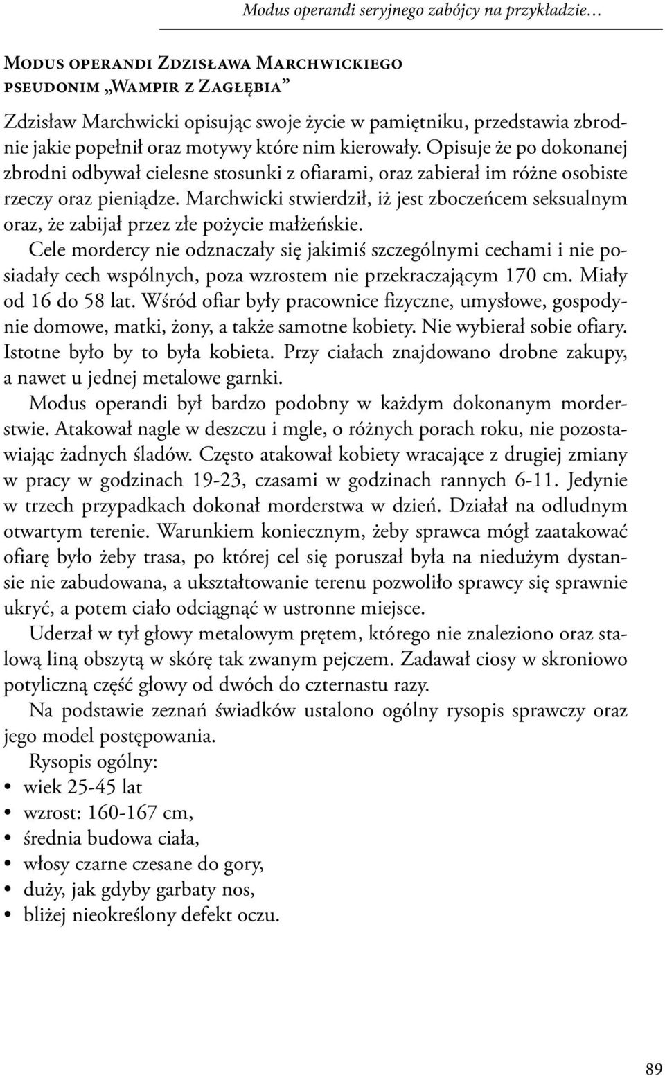 Marchwicki stwierdził, iż jest zboczeńcem seksualnym oraz, że zabijał przez złe pożycie małżeńskie.