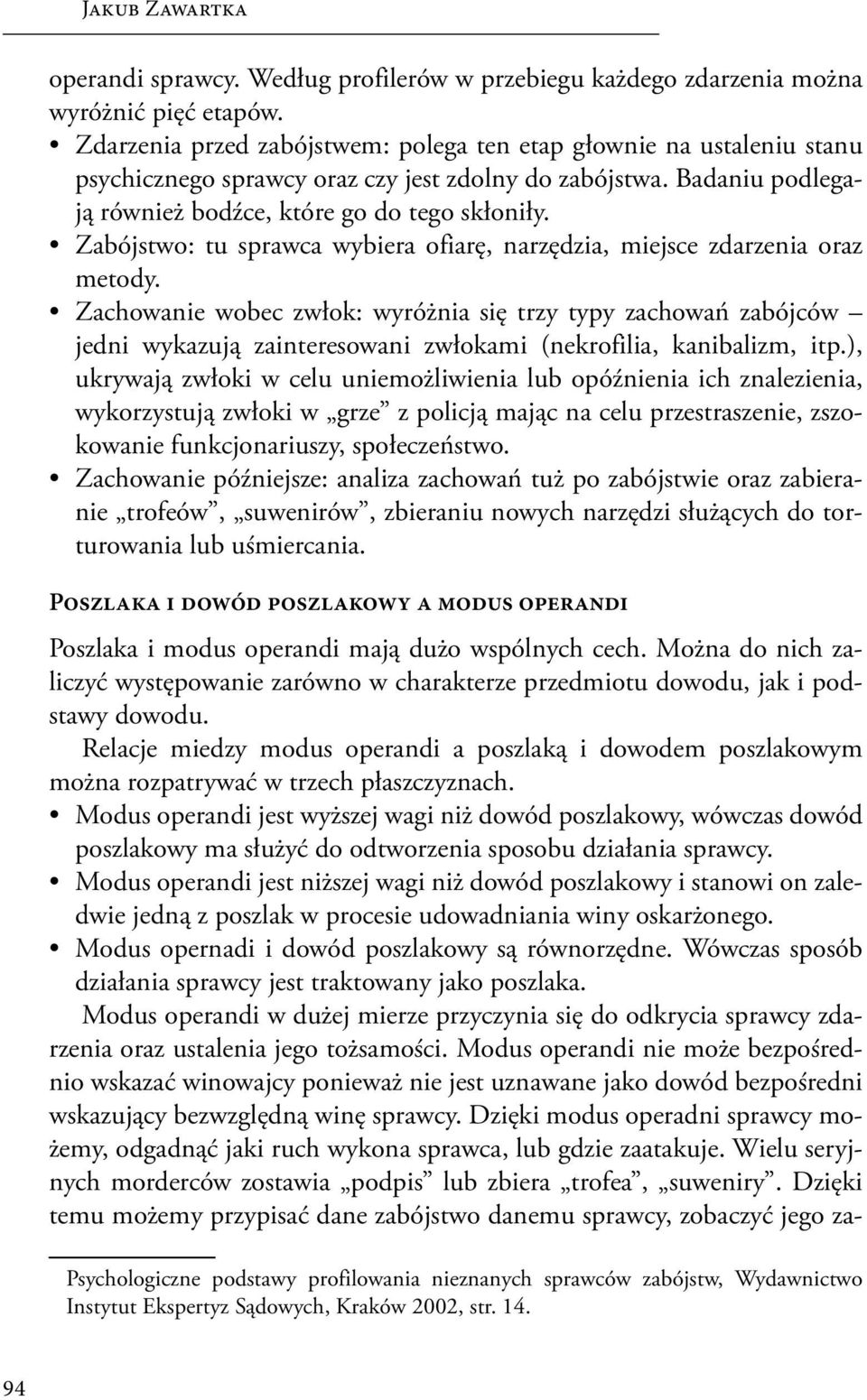 Zabójstwo: tu sprawca wybiera ofiarę, narzędzia, miejsce zdarzenia oraz metody.