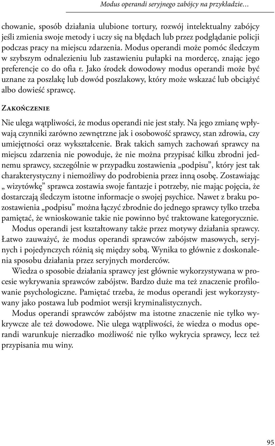 Jako środek dowodowy modus operandi może być uznane za poszlakę lub dowód poszlakowy, który może wskazać lub obciążyć albo dowieść sprawcę.