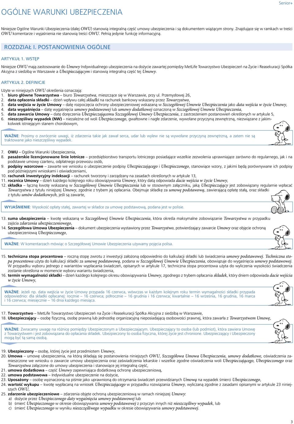 WSTĘP Niniejsze OWU mają zastosowanie do Umowy Indywidualnego ubezpieczenia na dożycie zawartej pomiędzy MetLife Towarzystwo Ubezpieczeń na Życie i Reasekuracji Spółka Akcyjna z siedzibą w Warszawie