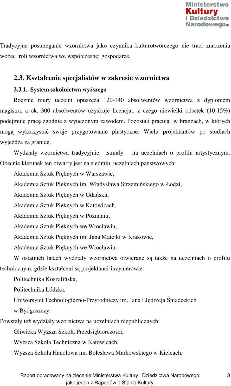 300 absolwentów uzyskuje licencjat, z czego niewielki odsetek (10-15%) podejmuje pracę zgodnie z wyuczonym zawodem.