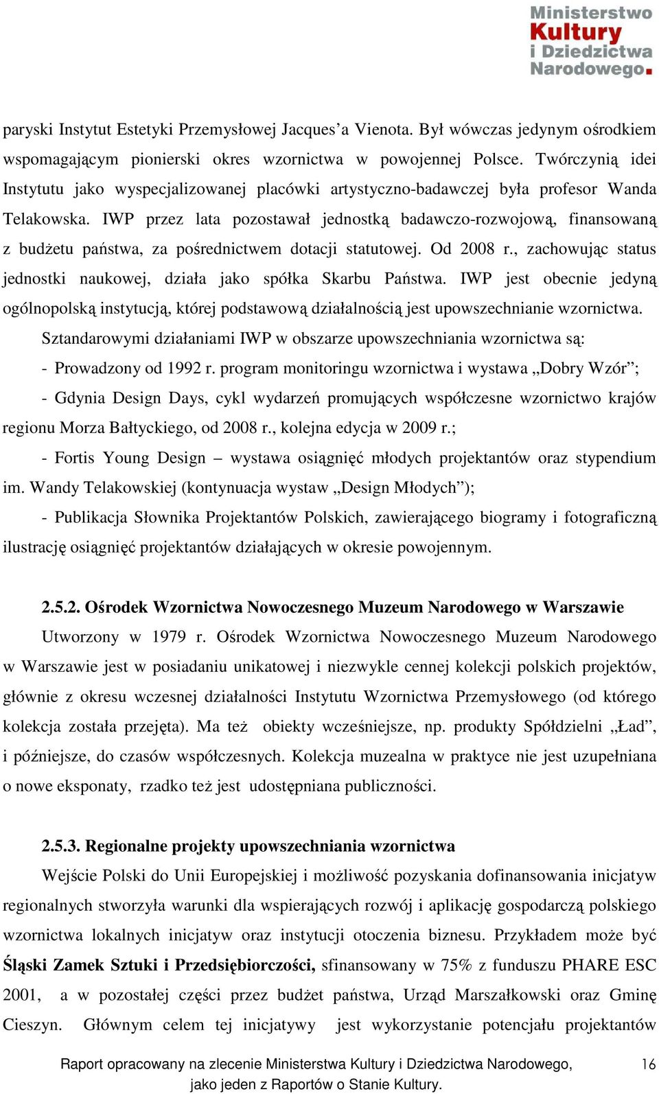 IWP przez lata pozostawał jednostką badawczo-rozwojową, finansowaną z budŝetu państwa, za pośrednictwem dotacji statutowej. Od 2008 r.