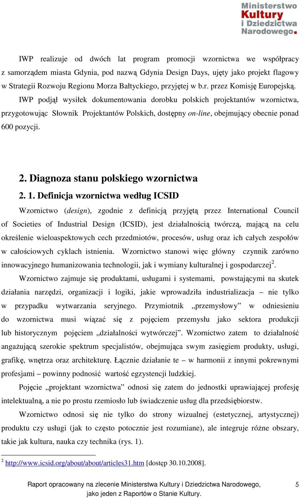 IWP podjął wysiłek dokumentowania dorobku polskich projektantów wzornictwa, przygotowując Słownik Projektantów Polskich, dostępny on-line, obejmujący obecnie ponad 600 pozycji. 2.