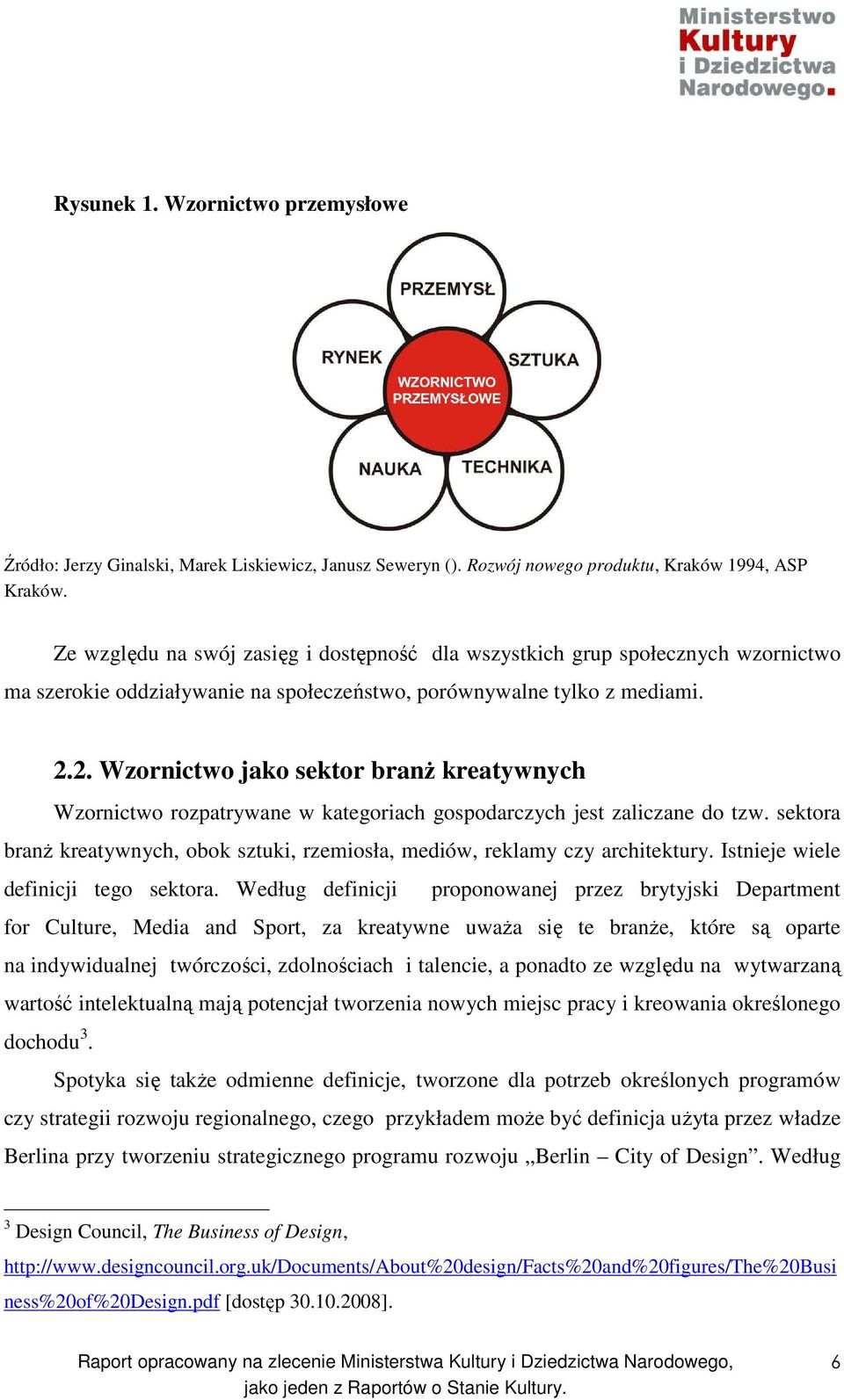 2. Wzornictwo jako sektor branŝ kreatywnych Wzornictwo rozpatrywane w kategoriach gospodarczych jest zaliczane do tzw.