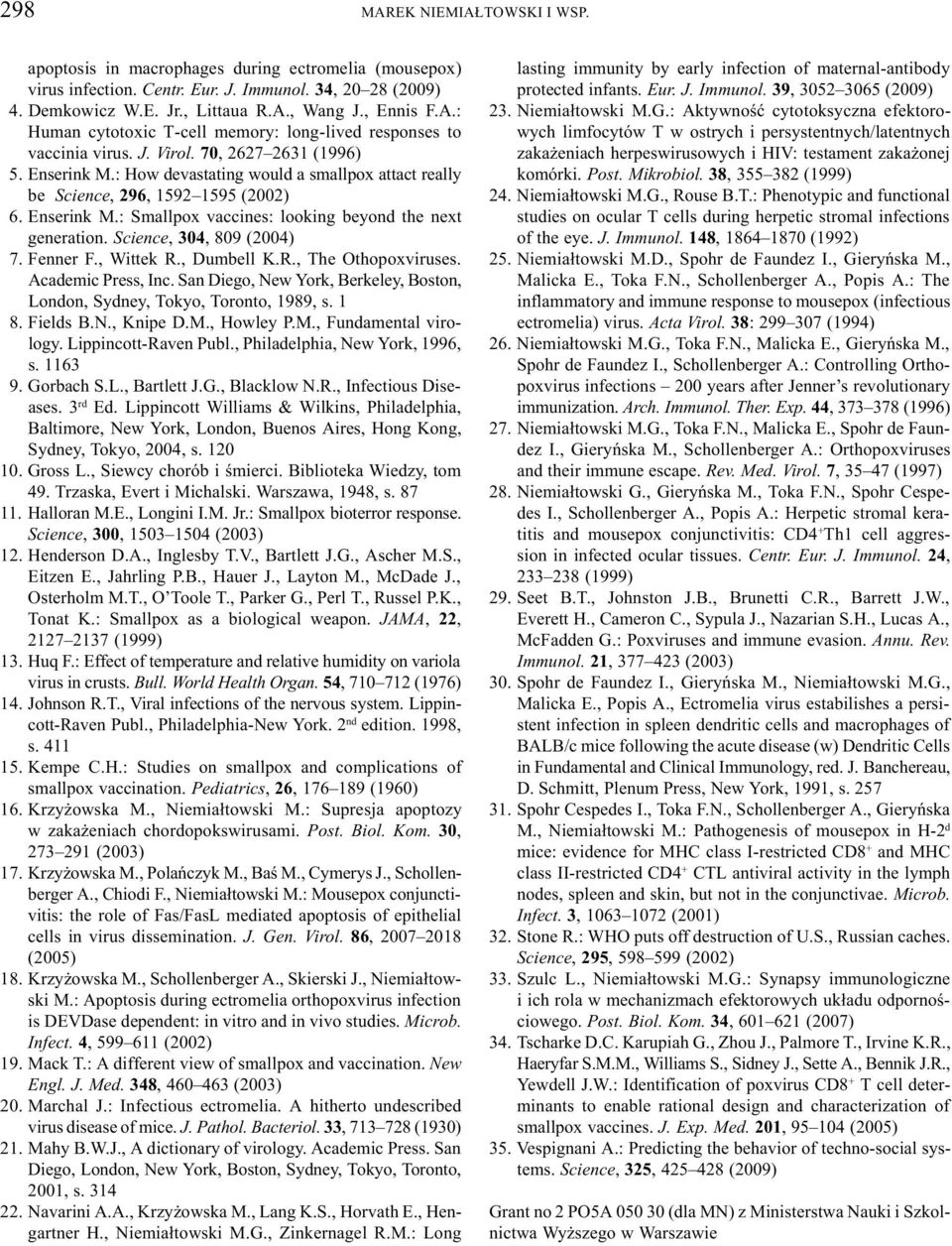 Science, 304, 809 (2004) 7. Fenner F., Wittek R., Dumbell K.R., The Othopoxviruses. Academic Press, Inc. San Diego, New York, Berkeley, Boston, London, Sydney, Tokyo, Toronto, 1989, s. 1 8. Fields B.