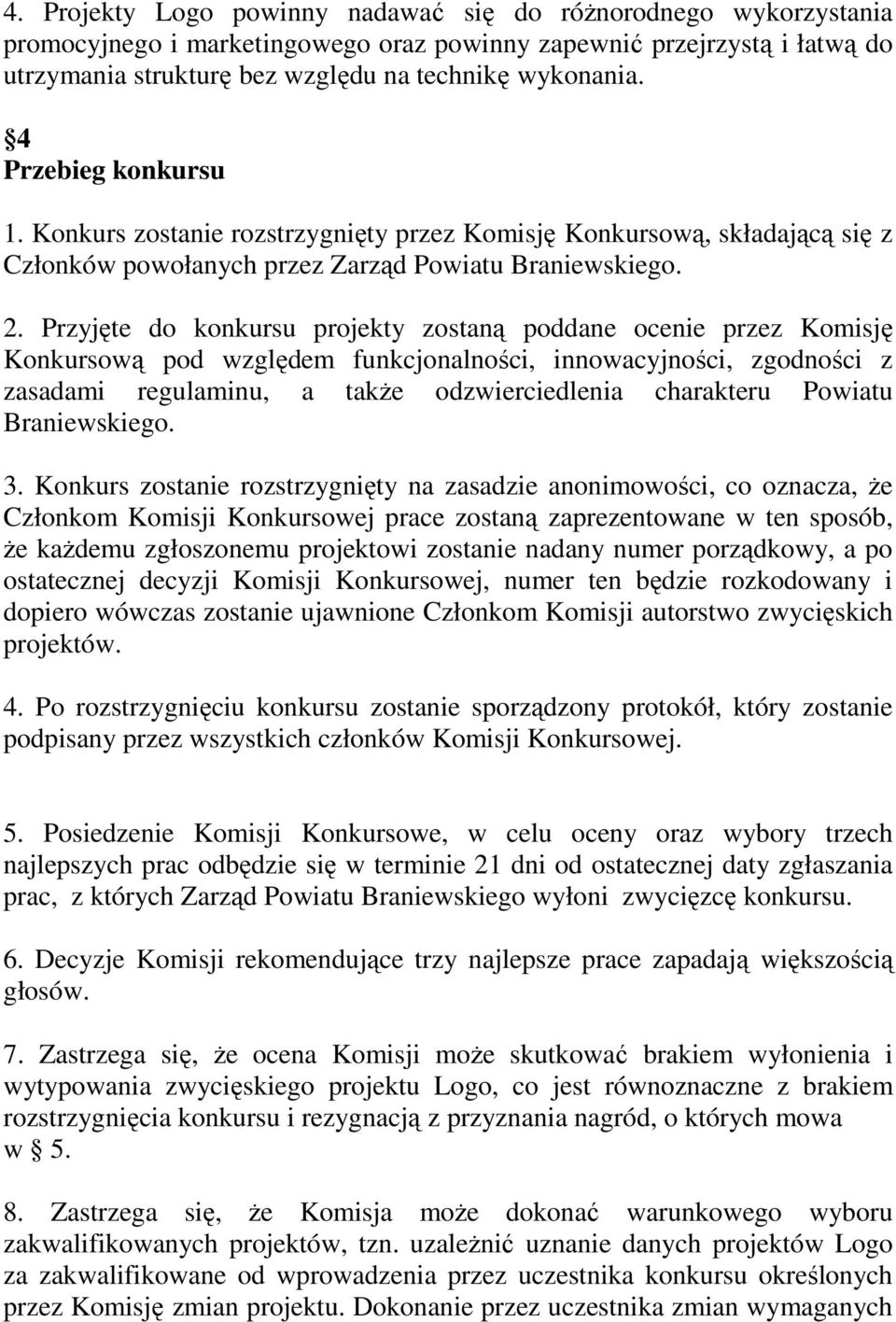 Przyjęte do konkursu projekty zostaną poddane ocenie przez Komisję Konkursową pod względem funkcjonalności, innowacyjności, zgodności z zasadami regulaminu, a także odzwierciedlenia charakteru