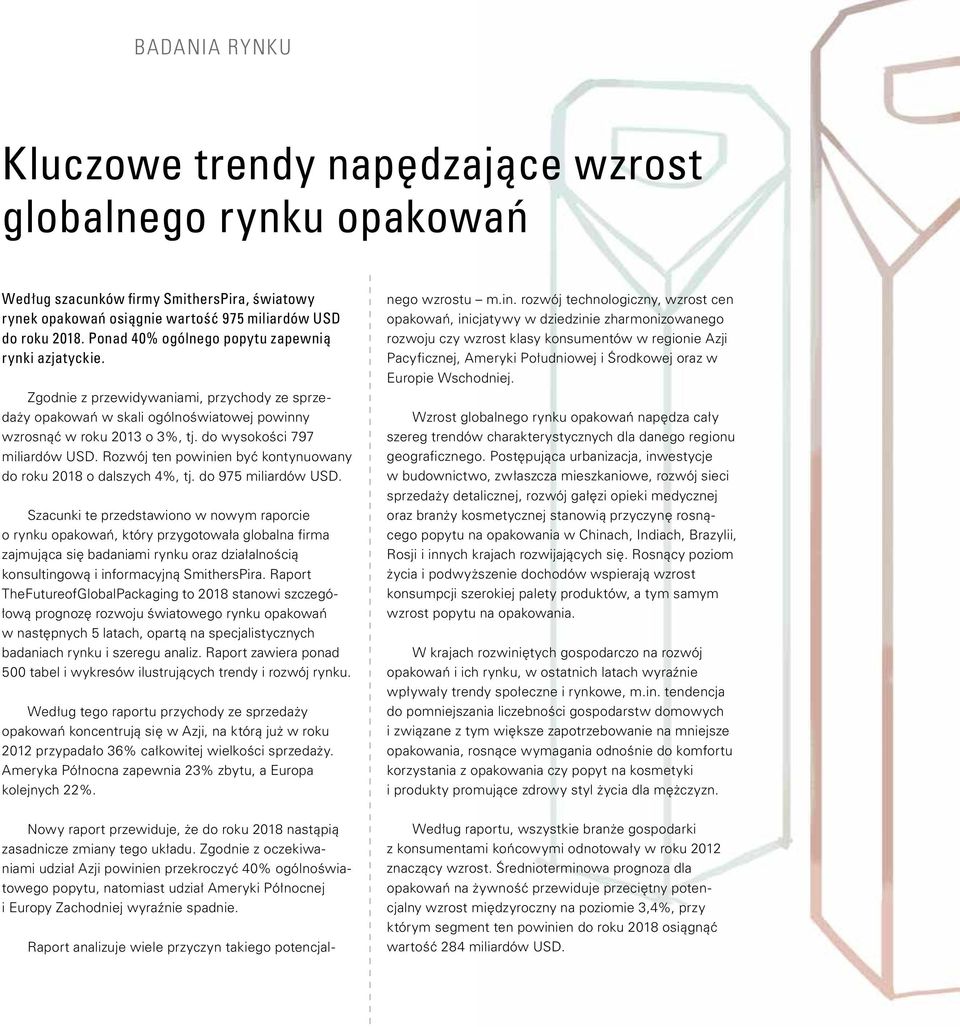 do wysokości 797 miliardów USD. Rozwój ten powinien być kontynuowany do roku 2018 o dalszych 4%, tj. do 975 miliardów USD.