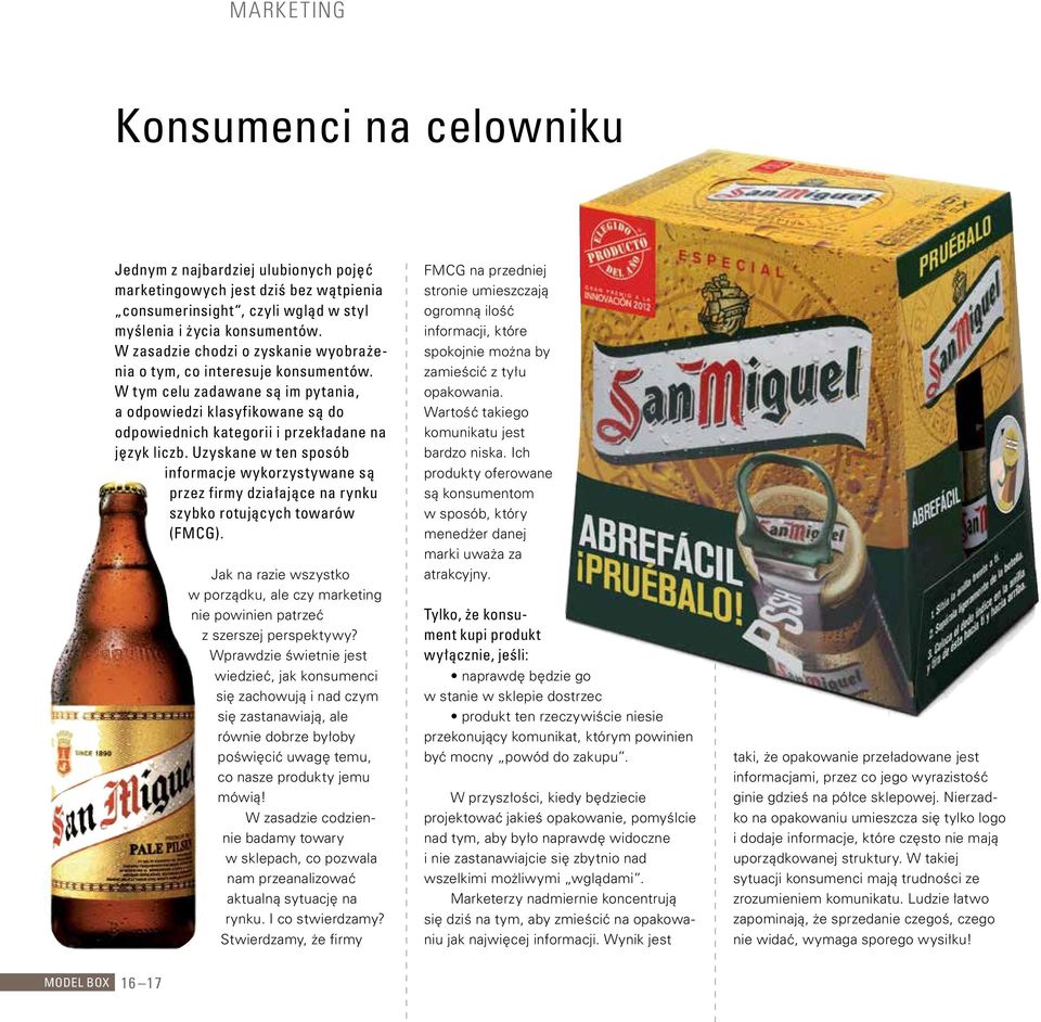 Uzyskane w ten sposób informacje wykorzystywane są przez firmy działające na rynku szybko rotujących towarów (FMCG).