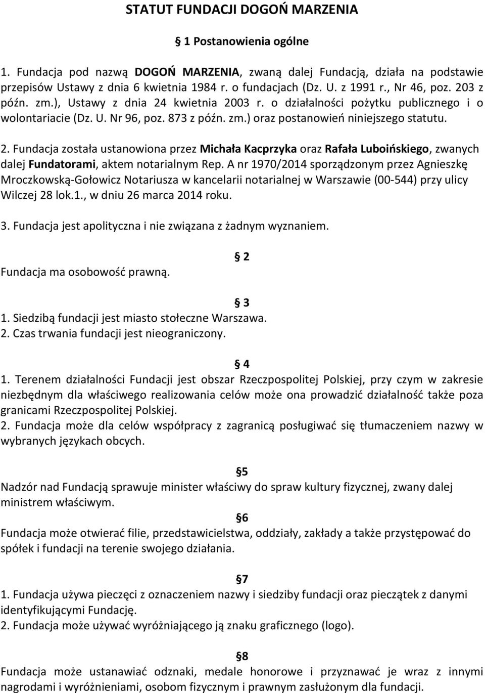 A nr 1970/2014 sporządzonym przez Agnieszkę Mroczkowską-Gołowicz Notariusza w kancelarii notarialnej w Warszawie (00-544) przy ulicy Wilczej 28 lok.1., w dniu 26 marca 2014 roku. 3.