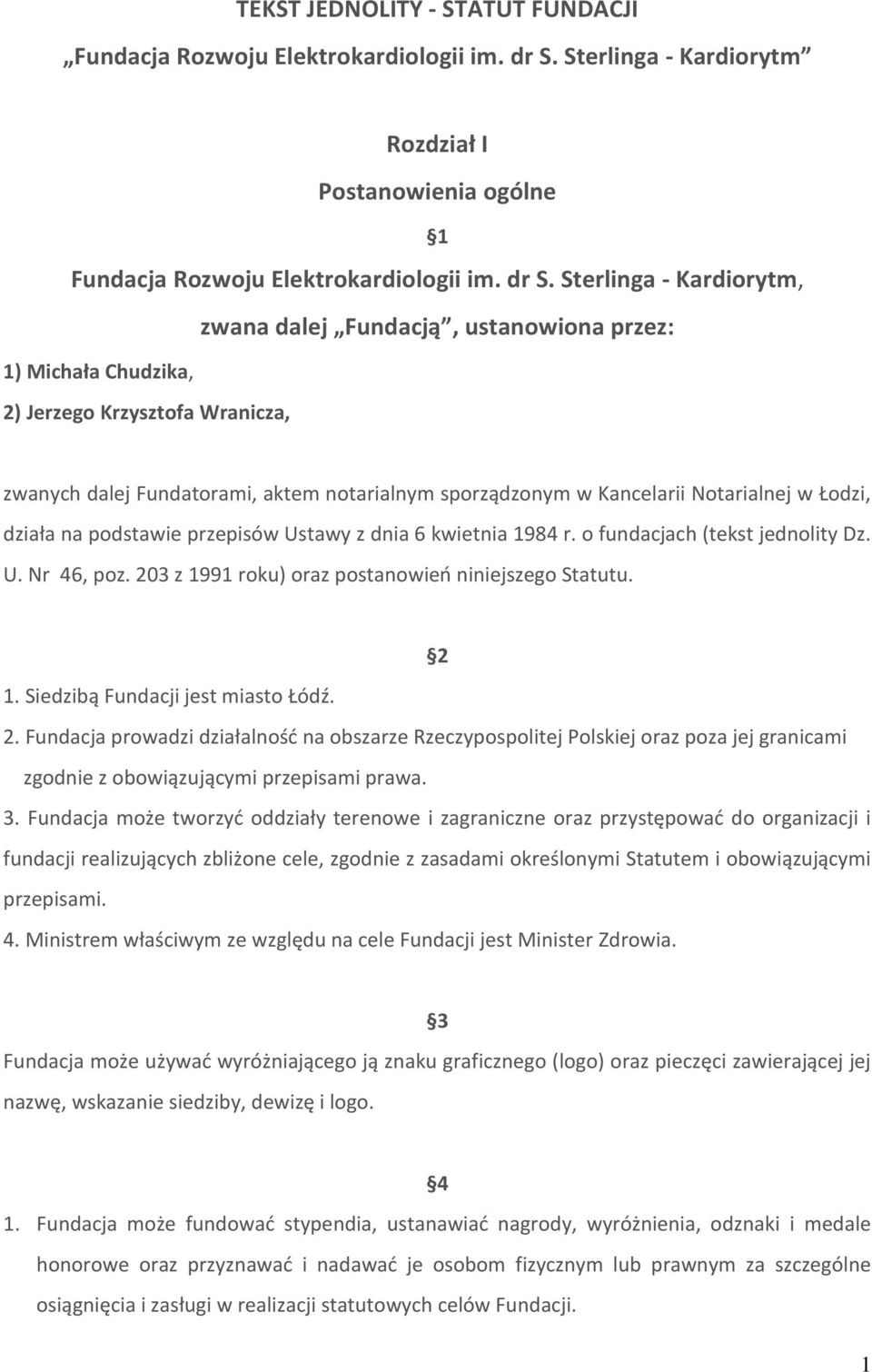 Sterlinga - Kardiorytm, zwana dalej Fundacją, ustanowiona przez: 1) Michała Chudzika, 2) Jerzego Krzysztofa Wranicza, zwanych dalej Fundatorami, aktem notarialnym sporządzonym w Kancelarii