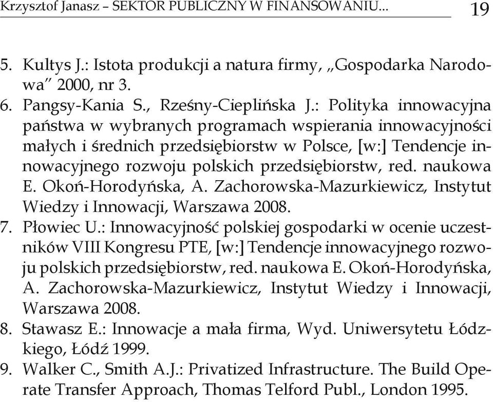 naukowa E. Okoń-Horodyńska, A. Zachorowska-Mazurkiewicz, Instytut Wiedzy i Innowacji, Warszawa 2008. 7. Płowiec U.