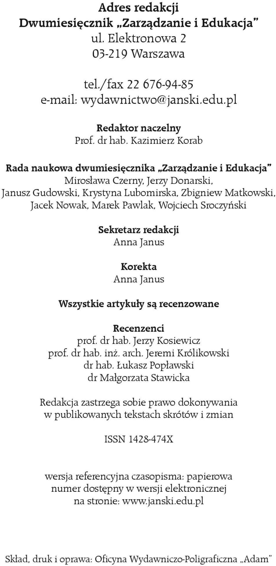 Sroczyński Sekretarz redakcji Anna Janus Korekta Anna Janus Wszystkie artykuły są recenzowane Recenzenci prof. dr hab. Jerzy Kosiewicz prof. dr hab. inż. arch. Jeremi Królikowski dr hab.