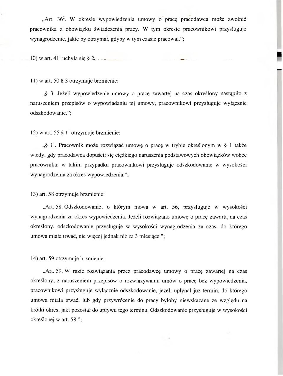 Jeżeli wypowiedzenie umowy o pracę zawartej na czas określony nastąpiło z naruszeniem przepisów o wypowiadaniu tej umowy, pracownikowi przysługuje wyłącznie odszkodow anie. ; 12) w art.