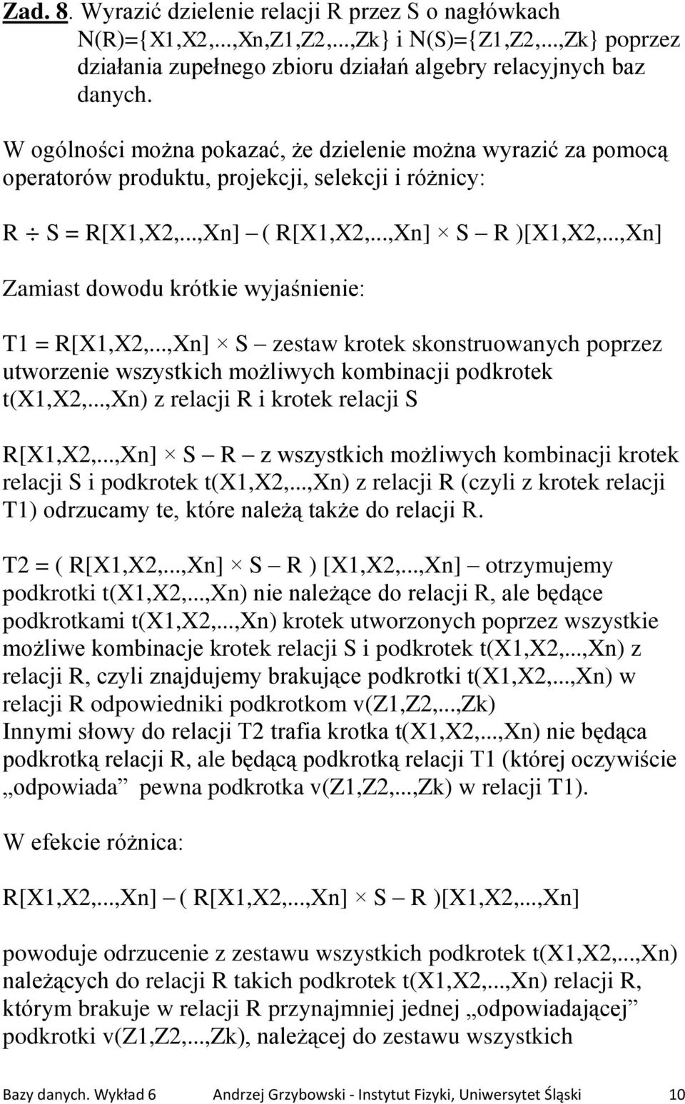 ..,Xn] Zamiast dowodu krótkie wyjaśnienie: T1 = R[X1,X2,...,Xn] S zestaw krotek skonstruowanych poprzez utworzenie wszystkich możliwych kombinacji podkrotek t(x1,x2,.