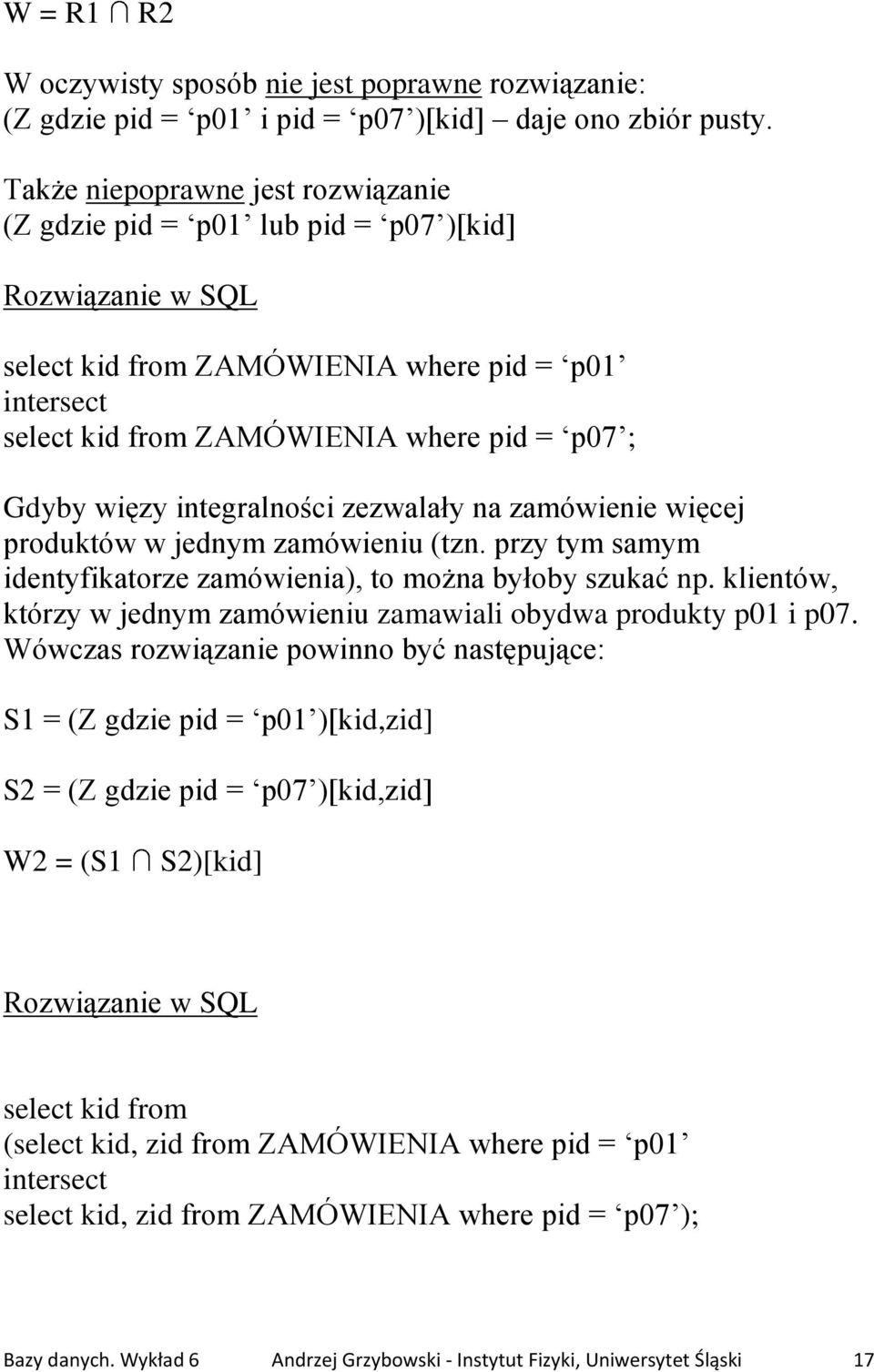 zezwalały na zamówienie więcej produktów w jednym zamówieniu (tzn. przy tym samym identyfikatorze zamówienia), to można byłoby szukać np.