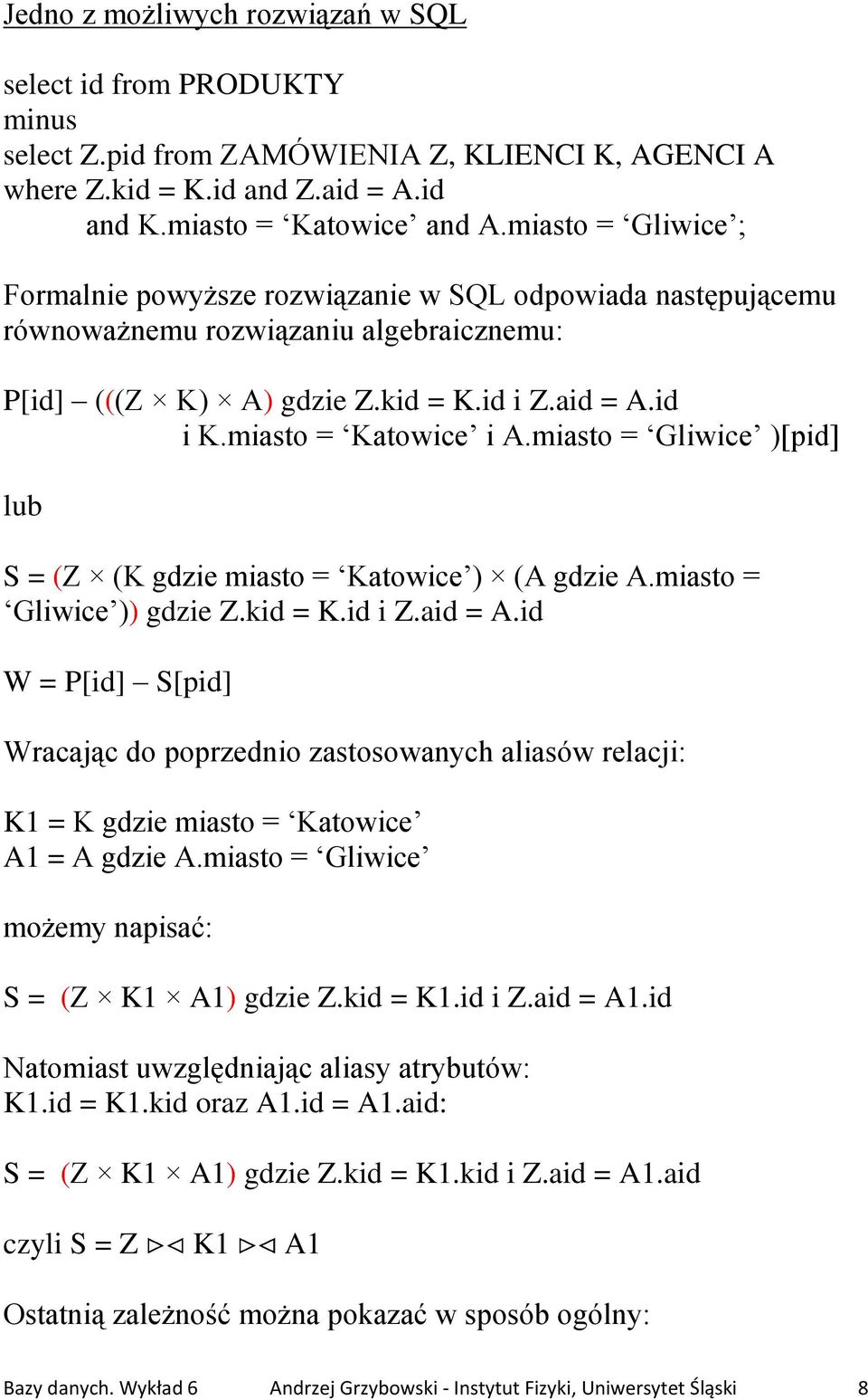 miasto = Gliwice )[pid] lub S = (Z (K gdzie miasto = Katowice ) (A gdzie A.miasto = Gliwice )) gdzie Z.kid = K.id i Z.aid = A.