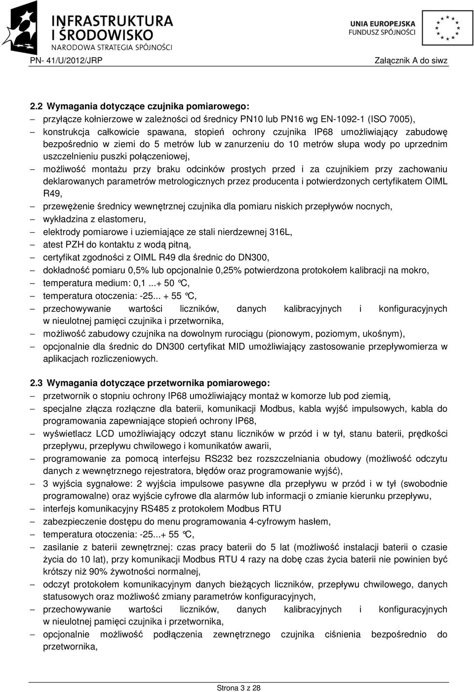 i za czujnikiem przy zachowaniu deklarowanych parametrów metrologicznych przez producenta i potwierdzonych certyfikatem OIML R49, przewężenie średnicy wewnętrznej czujnika dla pomiaru niskich