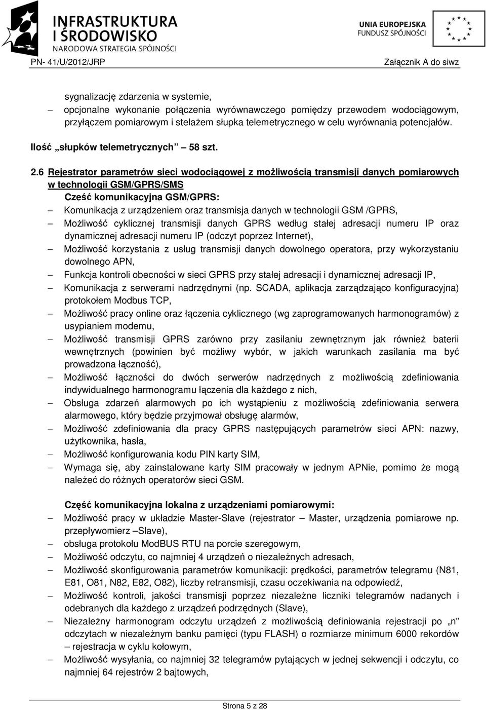 6 Rejestrator parametrów sieci wodociągowej z możliwością transmisji danych pomiarowych w technologii GSM/GPRS/SMS Cześć komunikacyjna GSM/GPRS: Komunikacja z urządzeniem oraz transmisja danych w