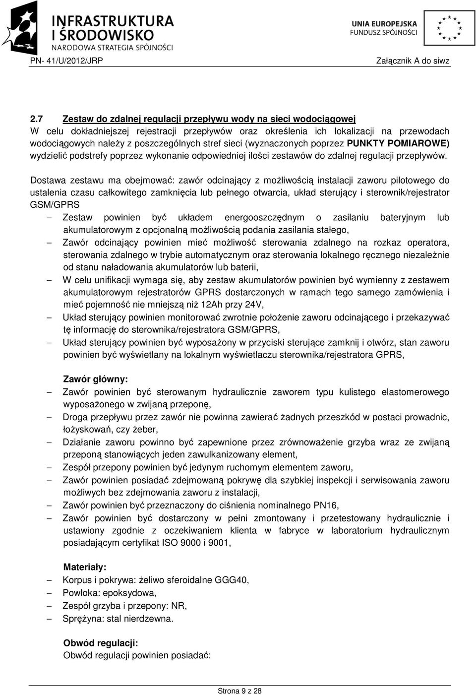 Dostawa zestawu ma obejmować: zawór odcinający z możliwością instalacji zaworu pilotowego do ustalenia czasu całkowitego zamknięcia lub pełnego otwarcia, układ sterujący i sterownik/rejestrator