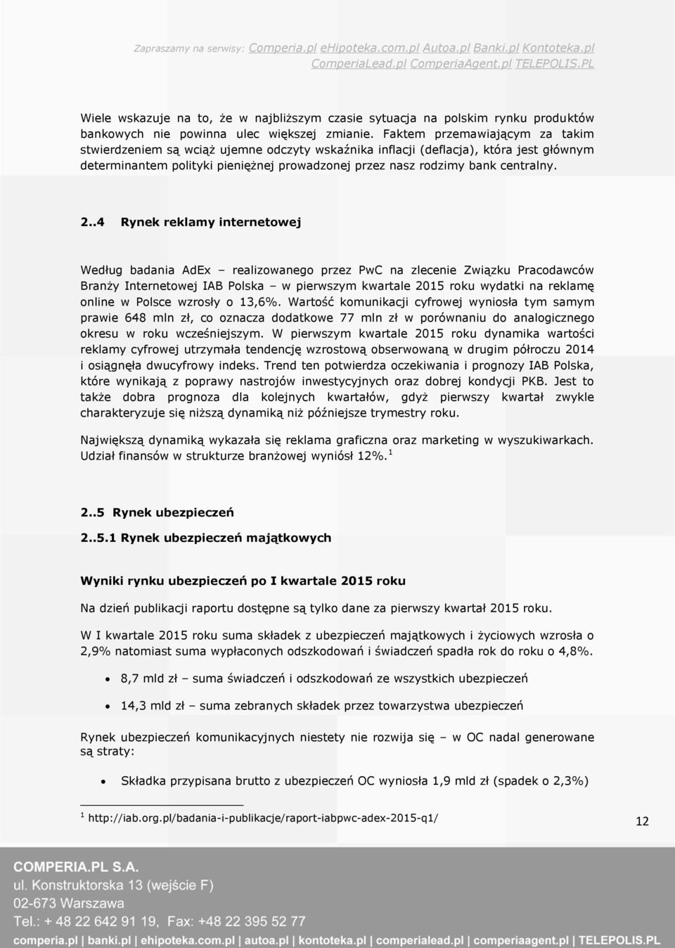 2..4 Rynek reklamy internetowej Według badania AdEx realizowanego przez PwC na zlecenie Związku Pracodawców Branży Internetowej IAB Polska w pierwszym kwartale 2015 roku wydatki na reklamę online w