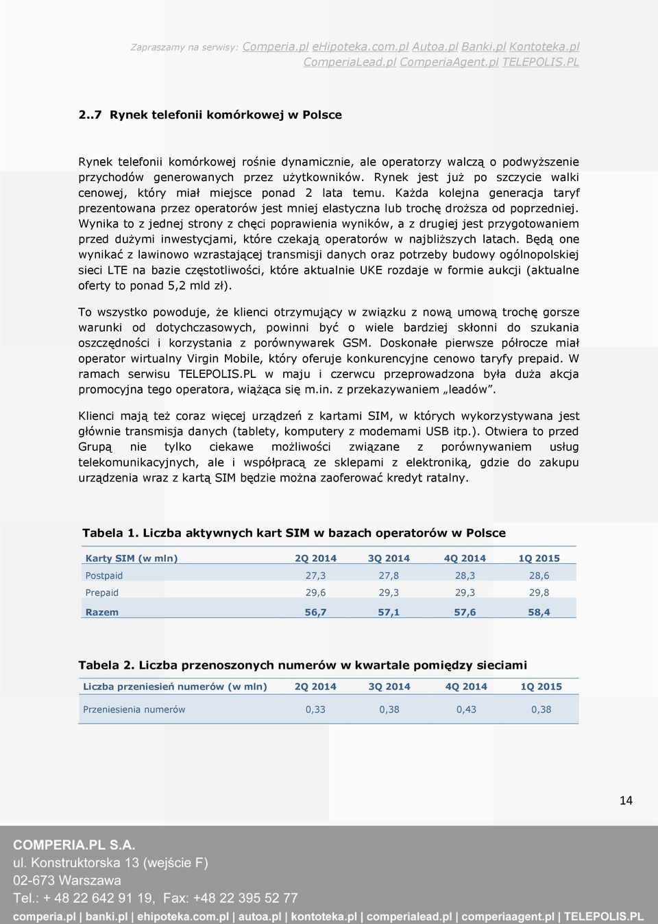 Wynika to z jednej strony z chęci poprawienia wyników, a z drugiej jest przygotowaniem przed dużymi inwestycjami, które czekają operatorów w najbliższych latach.