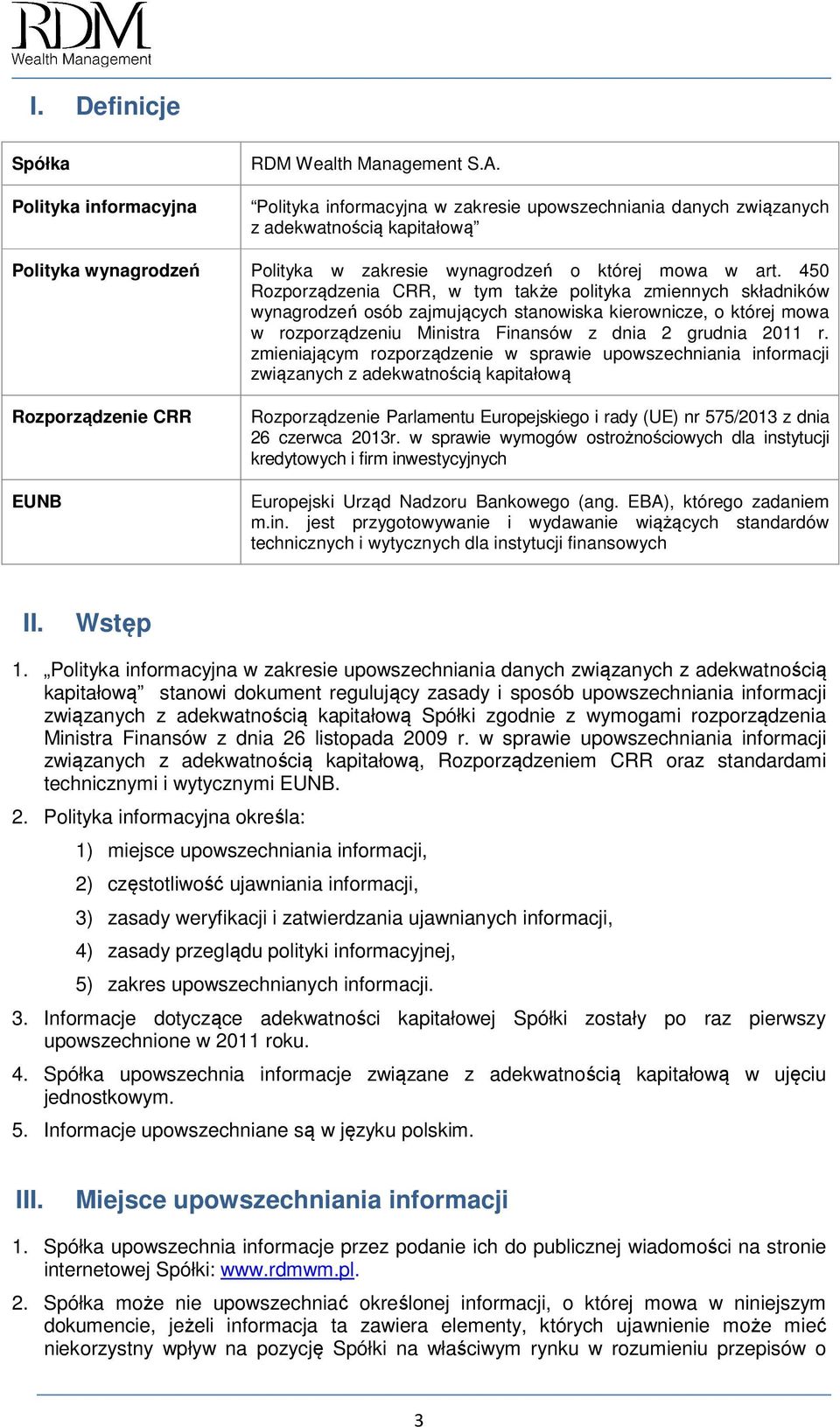 450 Rozporządzenia CRR, w tym także polityka zmiennych składników wynagrodzeń osób zajmujących stanowiska kierownicze, o której mowa w rozporządzeniu Ministra Finansów z dnia 2 grudnia 2011 r.