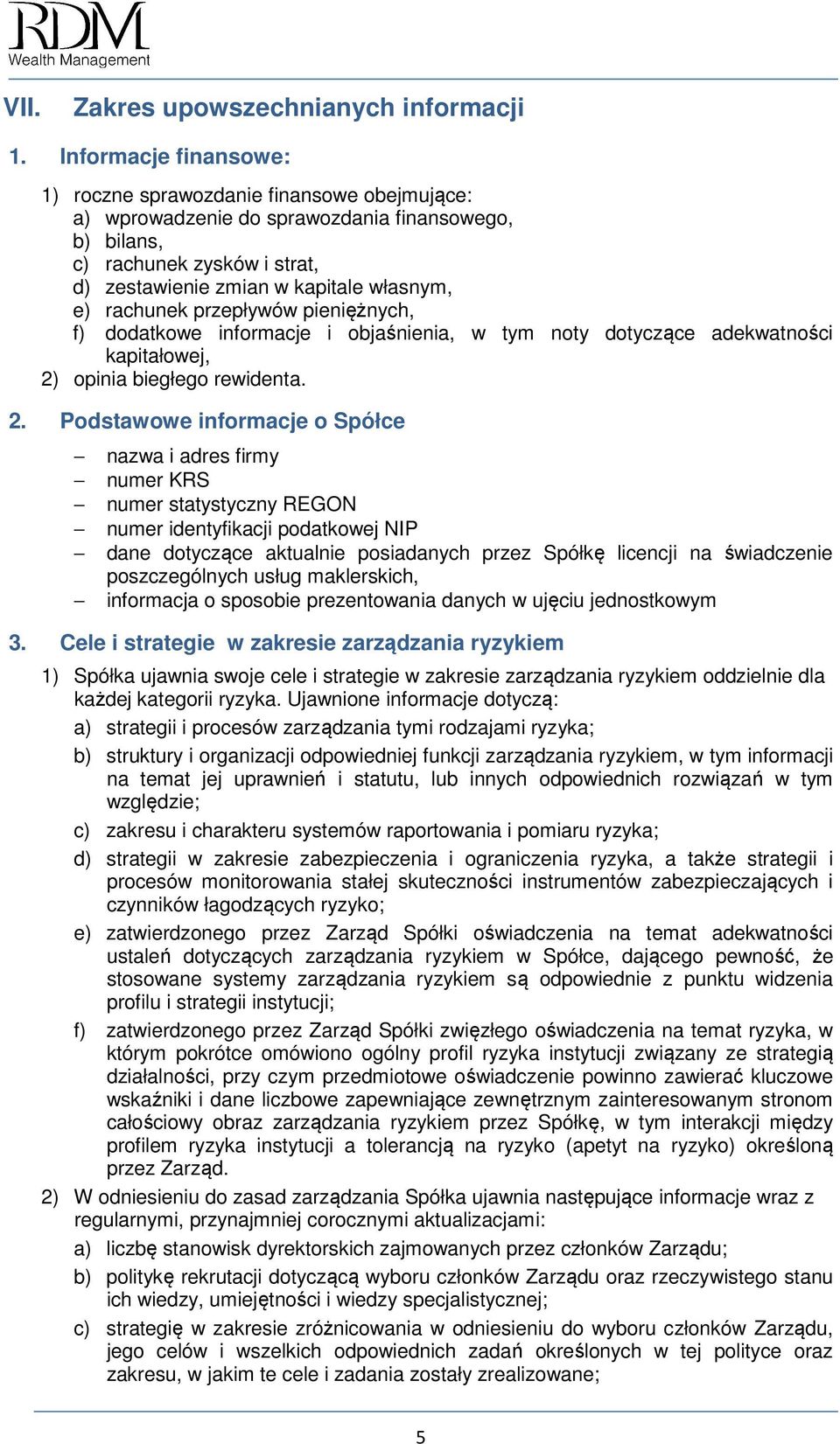 rachunek przepływów pieniężnych, f) dodatkowe informacje i objaśnienia, w tym noty dotyczące adekwatności kapitałowej, 2)