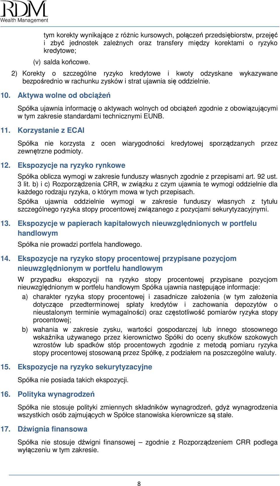 Aktywa wolne od obciążeń Spółka ujawnia informację o aktywach wolnych od obciążeń zgodnie z obowiązującymi w tym zakresie standardami technicznymi EUNB. 11.