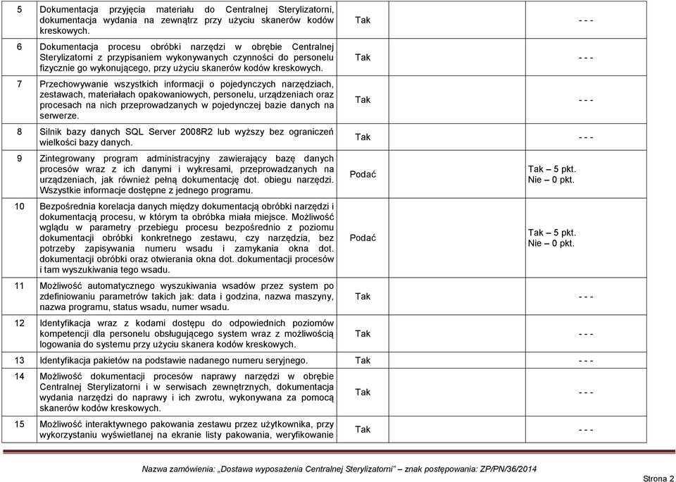 7 Przechowywanie wszystkich informacji o pojedynczych narzędziach, zestawach, materiałach opakowaniowych, personelu, urządzeniach oraz procesach na nich przeprowadzanych w pojedynczej bazie danych na