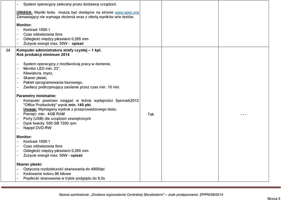 23, Klawiatura, mysz, Skaner płaski, Pakiet oprogramowania biurowego, "Office Productivity" wynik min. 140 pkt. Uwaga: Wymagany wydruk z przeprowadzonego testu.