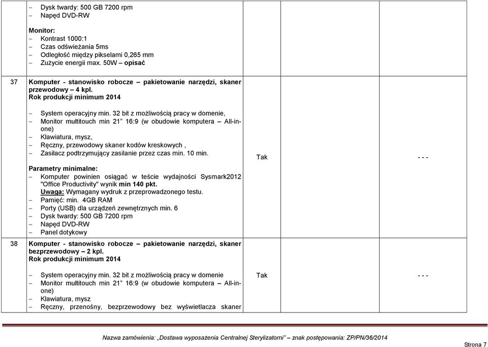 32 bit z możliwością pracy w domenie, Monitor multitouch min 21 16:9 (w obudowie komputera All-inone) Klawiatura, mysz, Ręczny, przewodowy skaner kodów kreskowych, "Office Productivity" wynik min 140