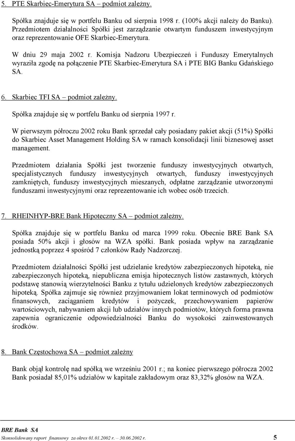 Komisja Nadzoru Ubezpieczeń i Funduszy Emerytalnych wyraziła zgodę na połączenie PTE Skarbiec-Emerytura SA i PTE BIG Banku Gdańskiego SA. 6. Skarbiec TFI SA podmiot zależny.