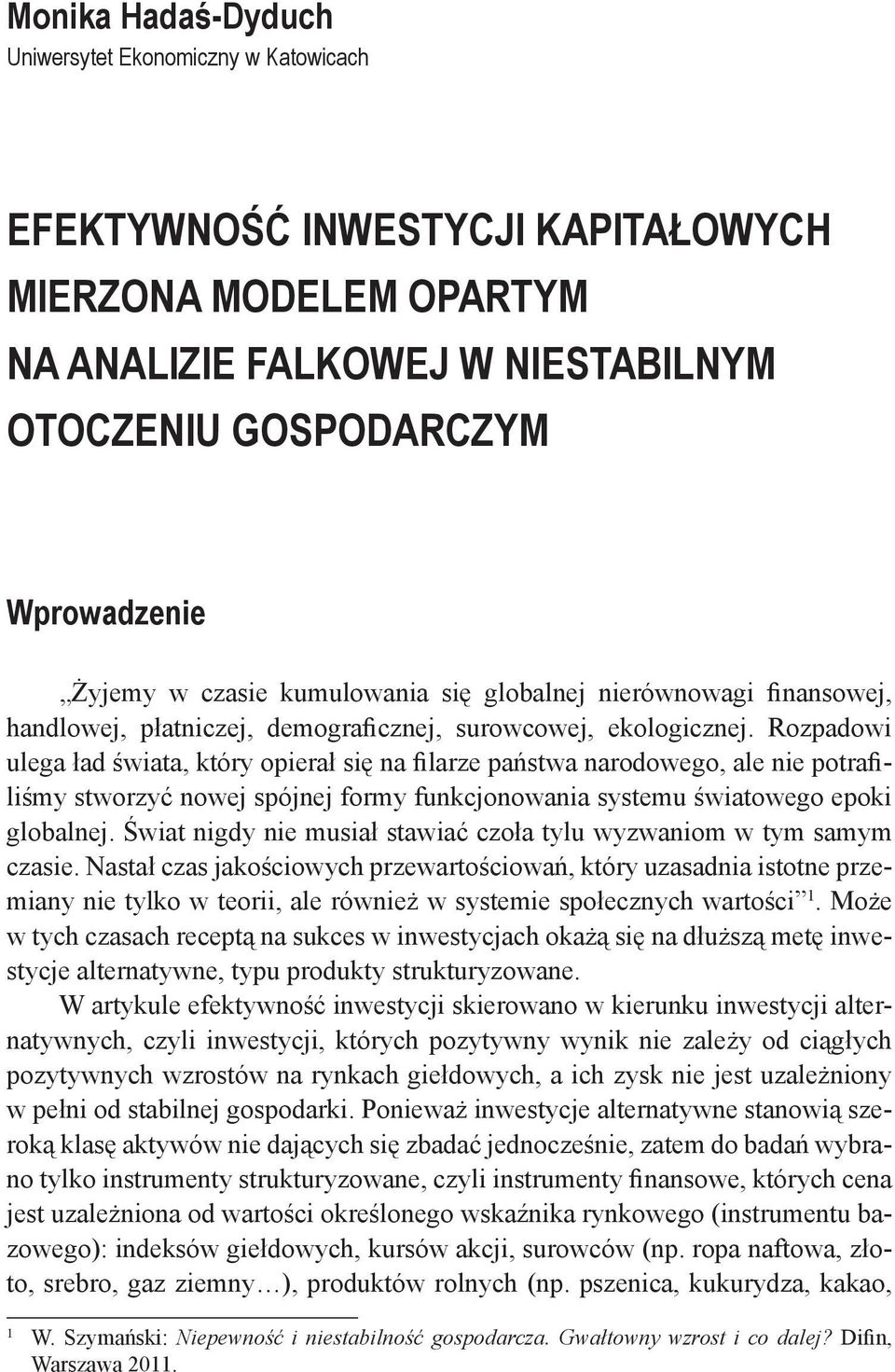 Rozpadowi ulega ład świata, który opierał się na filarze państwa narodowego, ale nie potrafiliśmy stworzyć nowej spójnej formy funkcjonowania systemu światowego epoki globalnej.