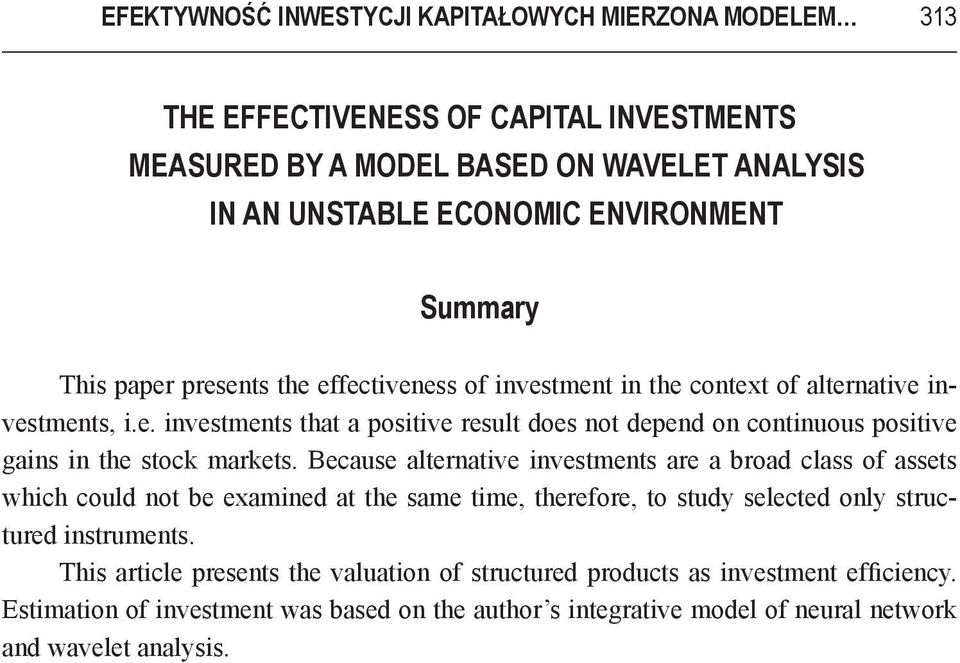 Because alternative investments are a broad class of assets which could not be examined at the same time, therefore, to study selected only structured instruments.