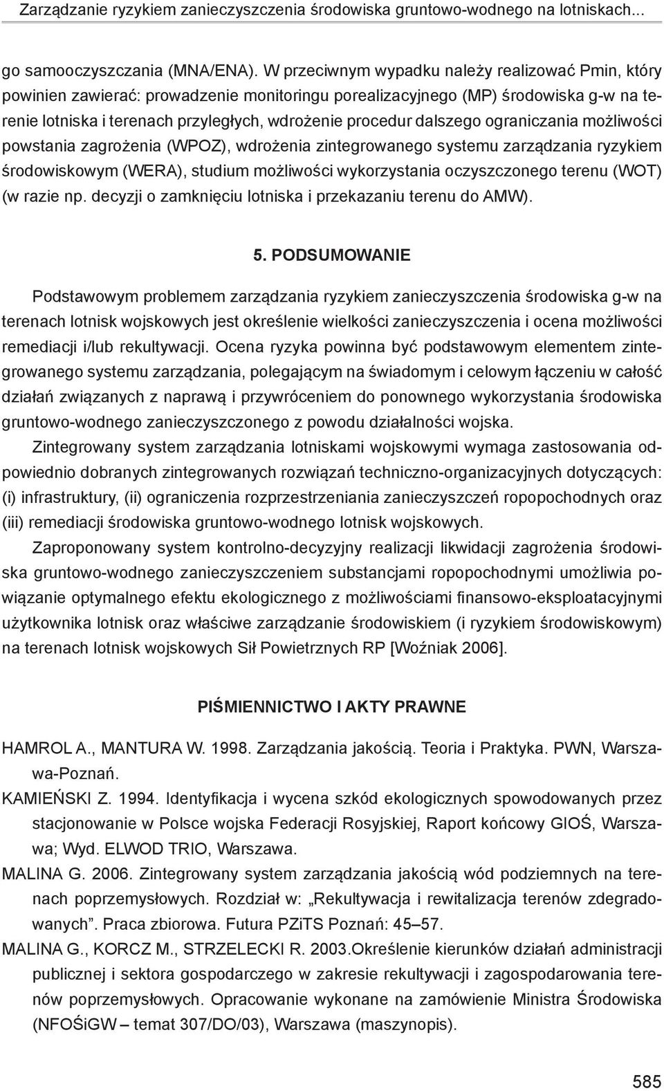 dalszego ograniczania możliwości powstania zagrożenia (WPOZ), wdrożenia zintegrowanego systemu zarządzania ryzykiem środowiskowym (WERA), studium możliwości wykorzystania oczyszczonego terenu (WOT)