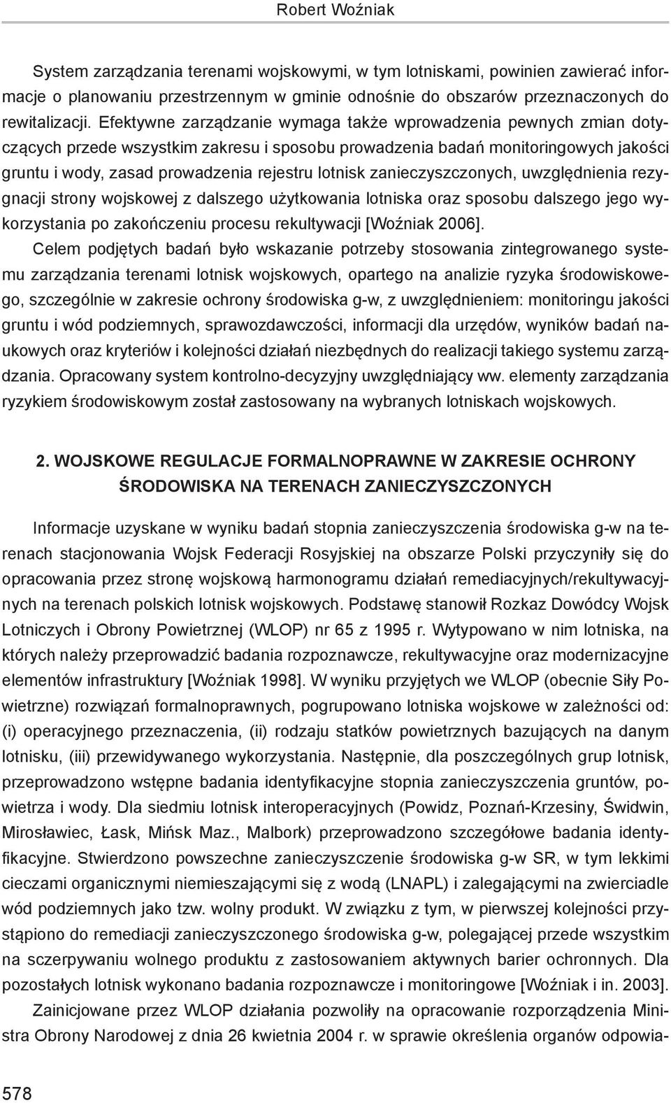 lotnisk zanieczyszczonych, uwzględnienia rezygnacji strony wojskowej z dalszego użytkowania lotniska oraz sposobu dalszego jego wykorzystania po zakończeniu procesu rekultywacji [Woźniak 2006].