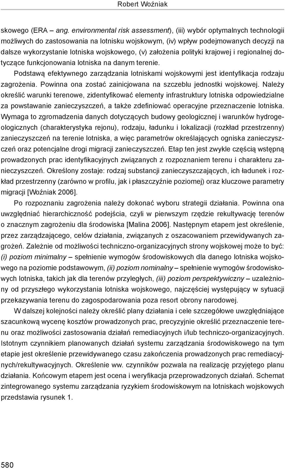 założenia polityki krajowej i regionalnej dotyczące funkcjonowania lotniska na danym terenie. Podstawą efektywnego zarządzania lotniskami wojskowymi jest identyfikacja rodzaju zagrożenia.