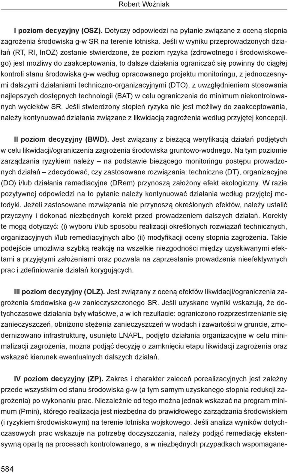 do ciągłej kontroli stanu środowiska g-w według opracowanego projektu monitoringu, z jednoczesnymi dalszymi działaniami techniczno-organizacyjnymi (DTO), z uwzględnieniem stosowania najlepszych