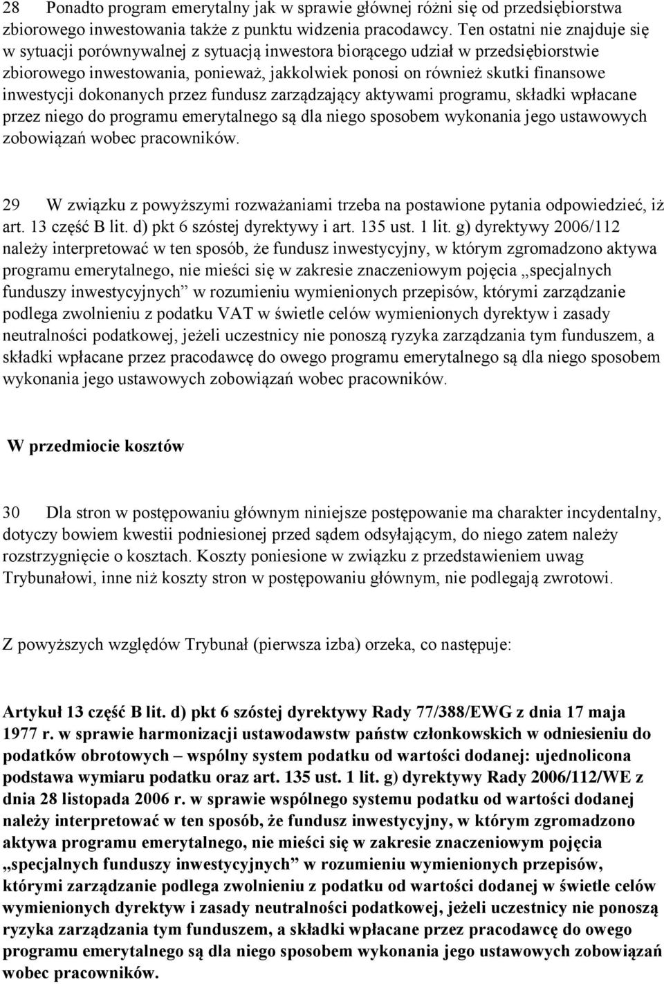 inwestycji dokonanych przez fundusz zarządzający aktywami programu, składki wpłacane przez niego do programu emerytalnego są dla niego sposobem wykonania jego ustawowych zobowiązań wobec pracowników.