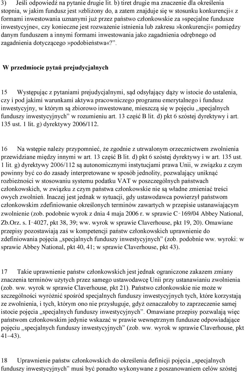 za»specjalne fundusze inwestycyjne«, czy konieczne jest rozważenie istnienia lub zakresu»konkurencji«pomiędzy danym funduszem a innymi formami inwestowania jako zagadnienia odrębnego od zagadnienia