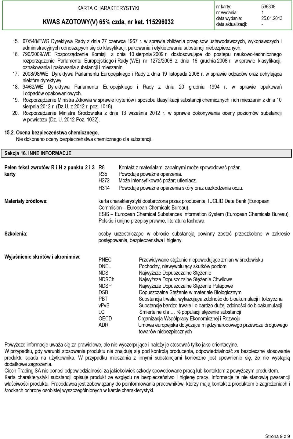 790/2009/WE Rozporządzenie Komisji z dnia 0 sierpnia 2009 r. dostosowujące do postępu naukowotechnicznego rozporządzenie Parlamentu Europejskiego i Rady (WE) nr 272/2008 z dnia 6 grudnia 2008 r.