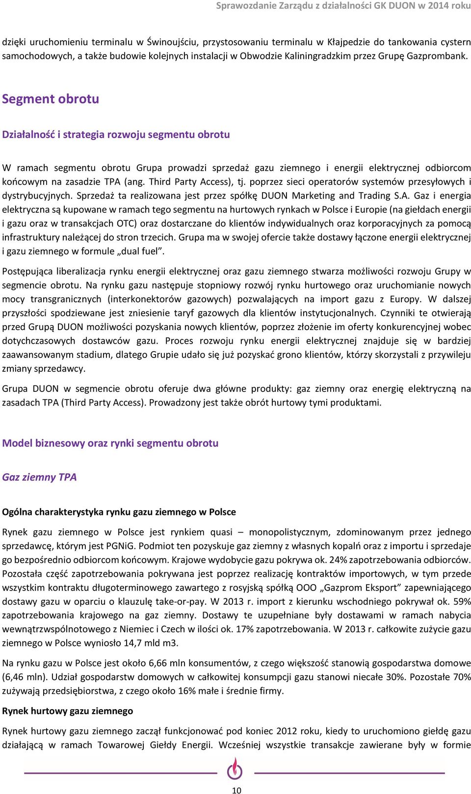 Segment obrotu Działalność i strategia rozwoju segmentu obrotu W ramach segmentu obrotu Grupa prowadzi sprzedaż gazu ziemnego i energii elektrycznej odbiorcom końcowym na zasadzie TPA (ang.