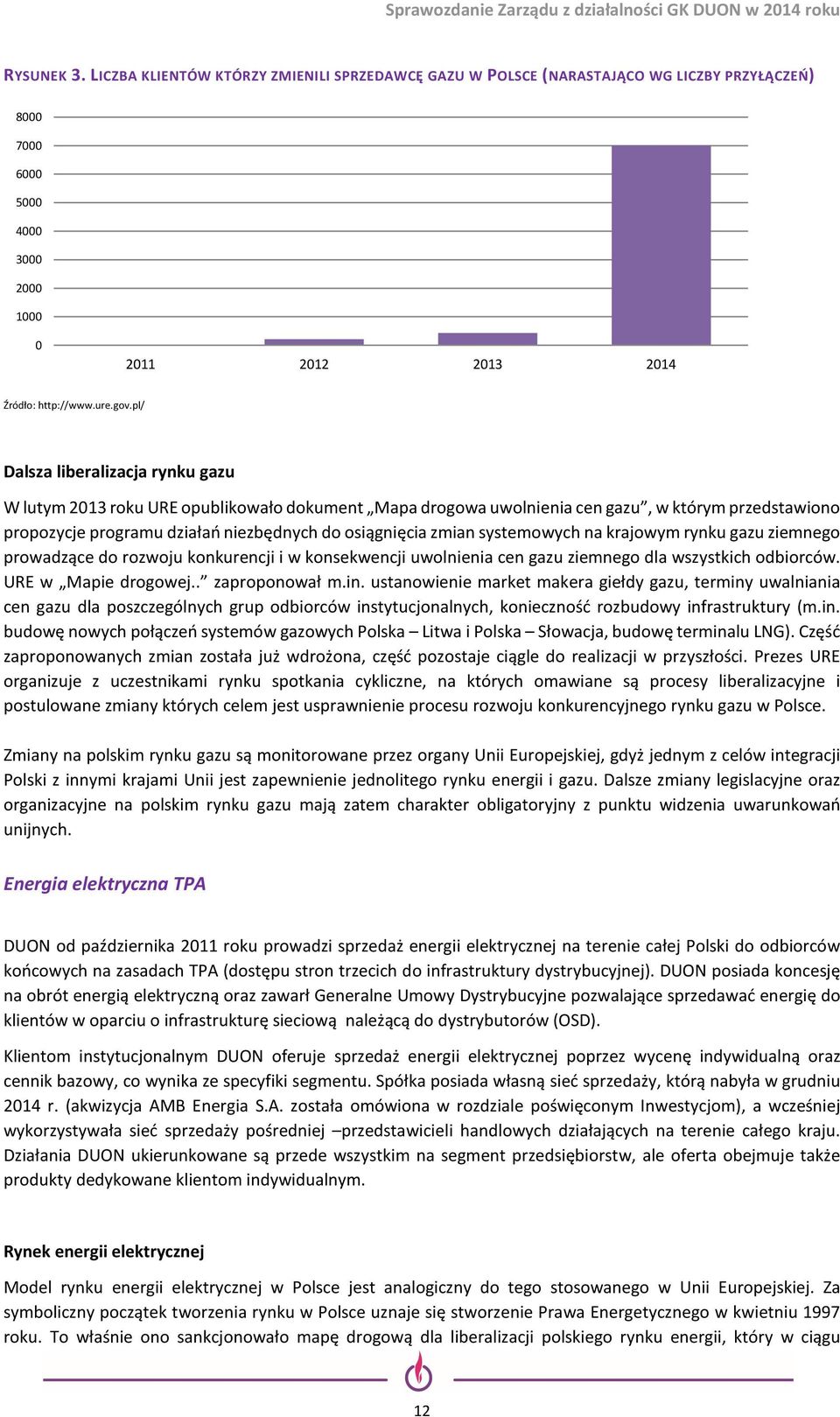 systemowych na krajowym rynku gazu ziemnego prowadzące do rozwoju konkurencji i w konsekwencji uwolnienia cen gazu ziemnego dla wszystkich odbiorców. URE w Mapie drogowej.. zaproponował m.in.