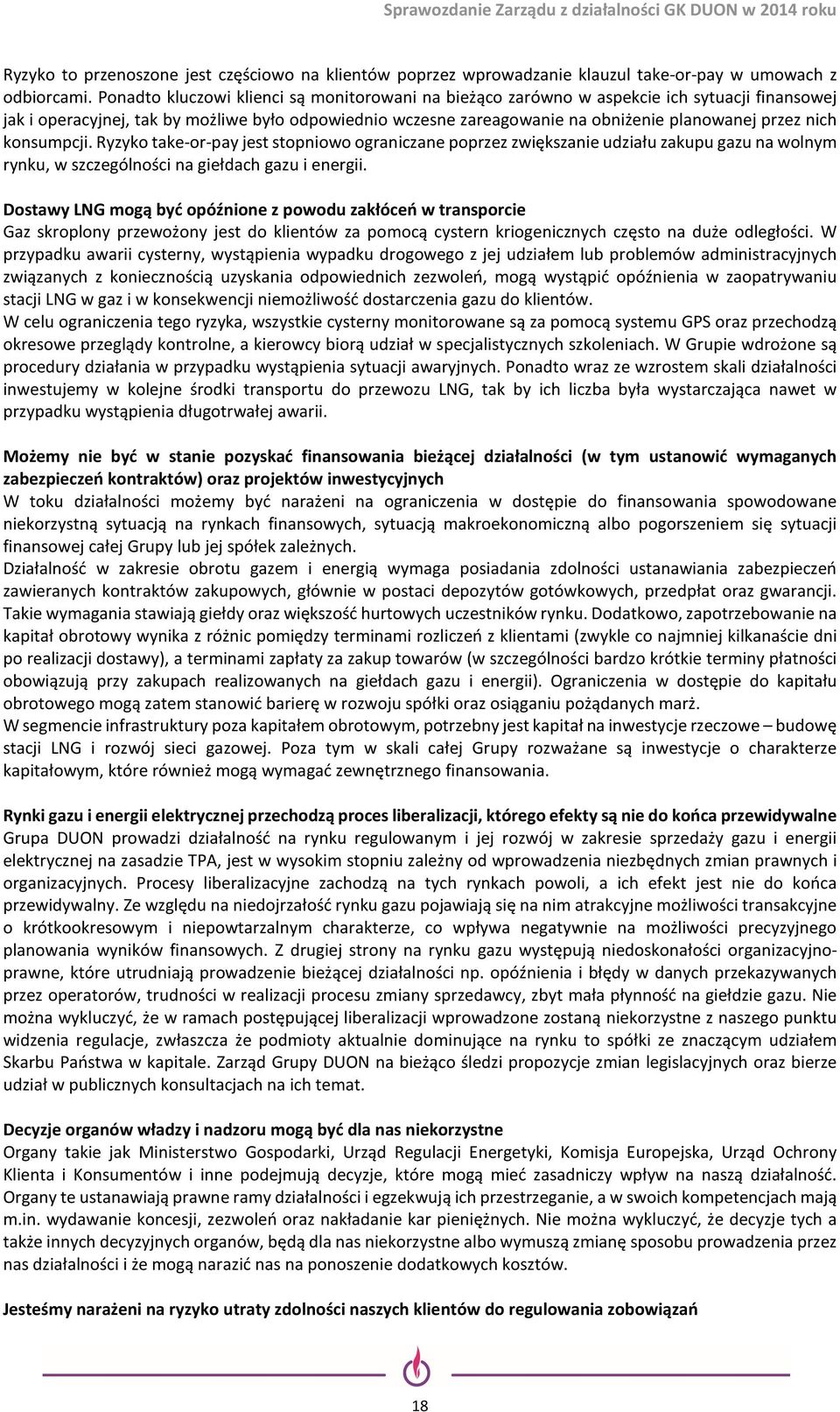 nich konsumpcji. Ryzyko take-or-pay jest stopniowo ograniczane poprzez zwiększanie udziału zakupu gazu na wolnym rynku, w szczególności na giełdach gazu i energii.