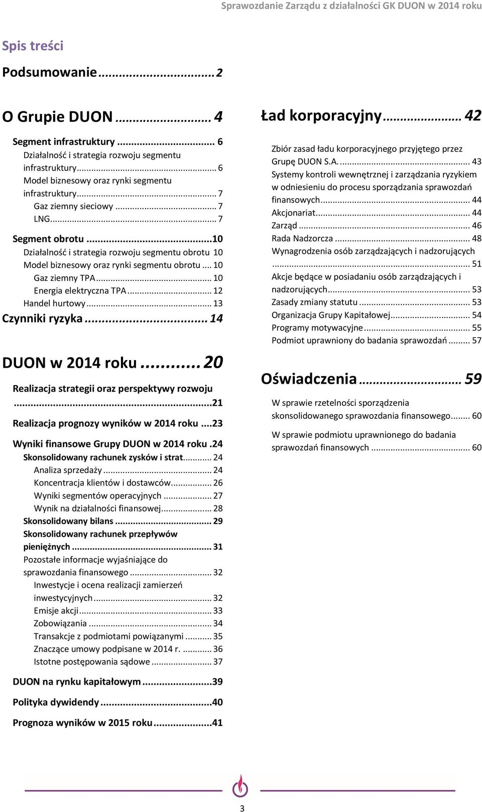 .. 10 Energia elektryczna TPA... 12 Handel hurtowy... 13 Czynniki ryzyka... 14 DUON w 2014 roku... 20 Realizacja strategii oraz perspektywy rozwoju...21 Realizacja prognozy wyników w 2014 roku.